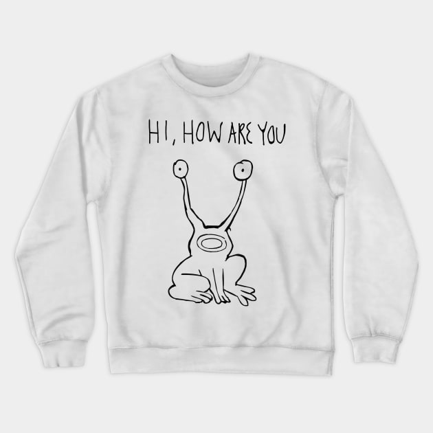 Hi How Are You | Daniel Johnston Crewneck Sweatshirt by HuhWhatHeyWhoDat